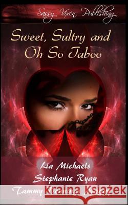 Sweet, Sultry, and Oh So Taboo Tammy Dennings Maggy Lia Michaels Stephanie Ryan 9781499761948 Createspace