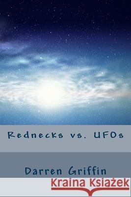 Rednecks vs. UFOs Darren Griffin 9781499762006