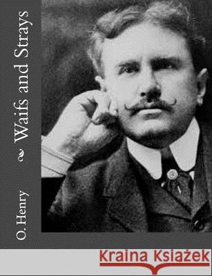 Waifs and Strays Henry O 9781499762549 Createspace