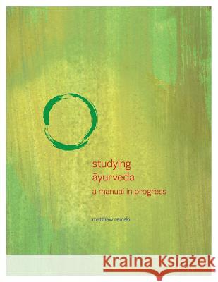 Studying Ayurveda: a manual in progress Remski, Matthew 9781499763027 Createspace