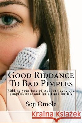 Good Riddance To Bad Pimples Omole, Soji 9781499763102 Createspace