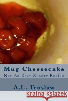 Mug Cheesecake A. L. Truslow 9781499763157 Createspace