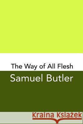 The Way of All Flesh: Original and Unabridged Samuel Butler 9781499763935