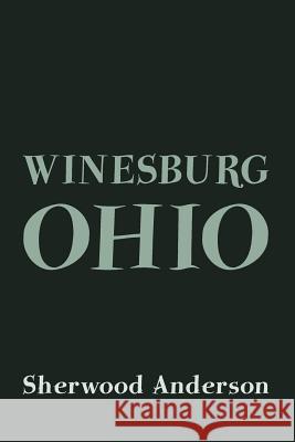 Winesburg, Ohio: Original and Unabridged Sherwood Anderson 9781499763942 Createspace
