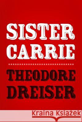 Sister Carrie: Original and Unabridged Theodore Dreiser 9781499764086 Createspace