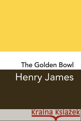 The Golden Bowl: Original and Unabridged Henry James 9781499764437