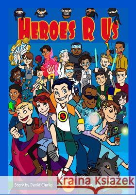 Heroes R Us Vol 1 David, PH.D. Clarke Joanne Kwan 9781499765113