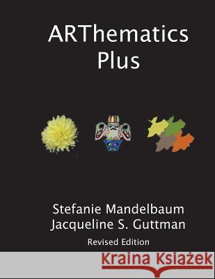 ARThematics Plus: Integrated Projects in Math, Art and Beyond Guttman, Jacqueline S. 9781499765199 Createspace