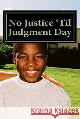 No Justice 'Til Judgment Day C. E. Zachery 9781499765366 Createspace Independent Publishing Platform