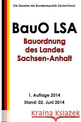 Bauordnung des Landes Sachsen-Anhalt (BauO LSA) Recht, G. 9781499766295 Createspace