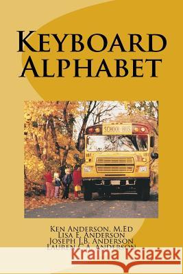 Keyboard Alphabet Ken Anderso Lisa Anderson Joseph J. B. Anderson 9781499766783 Createspace