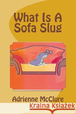 What Is A Sofa Slug McClure, Adrienne 9781499766868