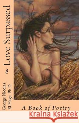 Love Surpassed: A Book of Poetry George Nicolas El-Hag 9781499767148 Createspace