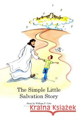 The Simple Little Salvation Story William F. Cote Shirley Chiang 9781499767322