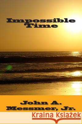 Impossible Time MR John a. Messme 9781499768497 Createspace