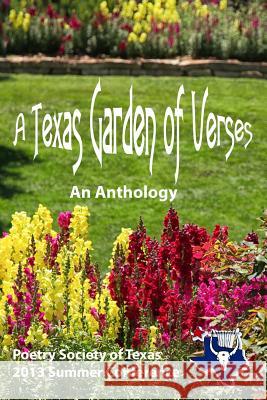 A Texas Garden of Verses: An Anthology Poetry Society of Texas Patrick Lee Marshall 9781499769418