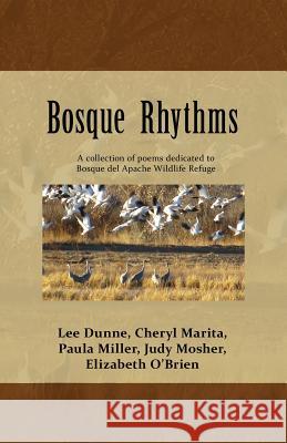 Bosque Rhythms: Poetry Judy K. Mosher Paula J. Miller Elizabeth O'Brien 9781499770704