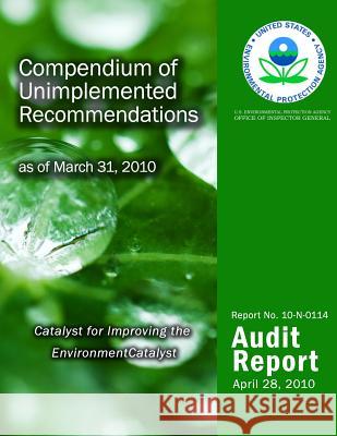 Compendium of Unimplemented Recommendations as of March 31, 2010 U. S. Environmental Protection Agency 9781499771015 Createspace