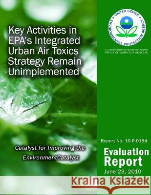 Key Activities in EPA's Integrated Urban Air Toxics Strategy Remain Unimplemented Agency, U. S. Environmental Protection 9781499771237 Createspace