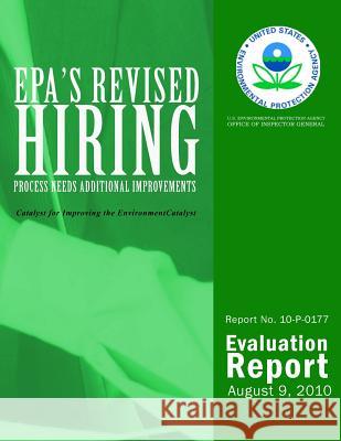 EPA's Revised Hiring Process Needs Additional Improvements U. S. Environmental Protection Agency 9781499771305 Createspace