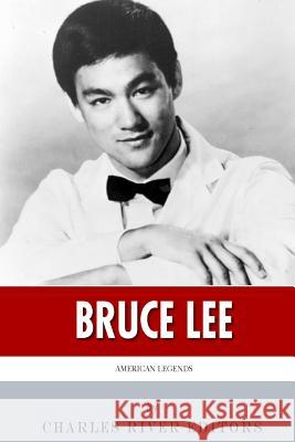 American Legends: The Life of Bruce Lee Charles River Editors 9781499771435 Createspace Independent Publishing Platform