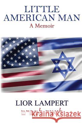 Little American Man: A Memoir Lior Lampert 9781499771725