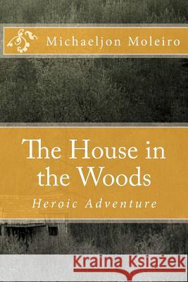 The House in the Woods: The House in the Woods Michaeljon a. Moleiro 9781499772012 Createspace