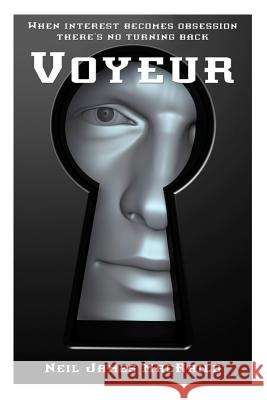 Voyeur MR Neil James Macraild 9781499772661 Createspace