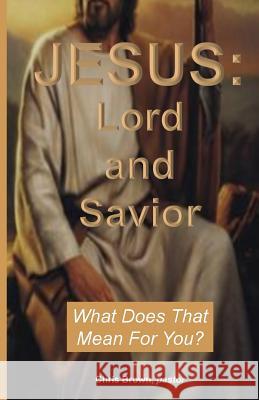 Jesus: Lord and Savior: What Does That Mean For You? Brown, Chris 9781499774221