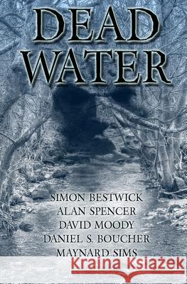 Dead Water Maynard Sims Simon Bestwick David Moody 9781499775815