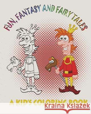 Fun, Fantasy and Fairy Tales: A Kid's Coloring Book Mix Book 9781499775921