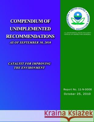 Compendium of Unimplemented Recommendations as of September 30, 2010 U. S. Environmental Protection Agency 9781499776317 Createspace