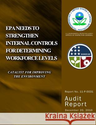 EPA Needs to Strengthen Internal Control for Determining Workforce Levels U. S. Environmental Protection Agency 9781499776614 Createspace