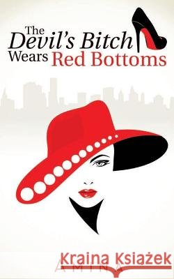 The Devil's Bitch Wears Red Bottoms Amina 9781499777055