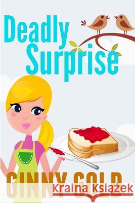 Deadly Surprise Ginny Gold 9781499777376 Createspace