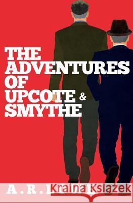 The Adventures of Upcote and Smythe A. R. Lowe 9781499780383 Createspace