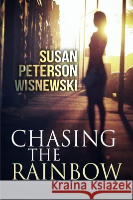 Chasing the Rainbow Susan Peterson Wisnewski 9781499780451