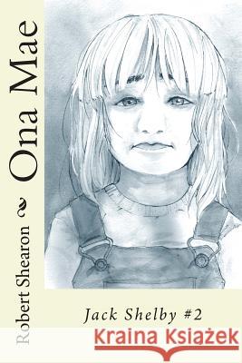 Ona Mae: Jack Shelby #2 Robert Shearon 9781499781106 Createspace