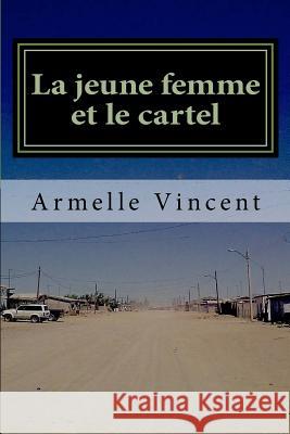 La jeune femme et le cartel: Un narco-roman Vincent, Armelle 9781499781281