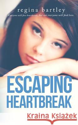 Escaping Heartbreak Regina Bartley 9781499782899