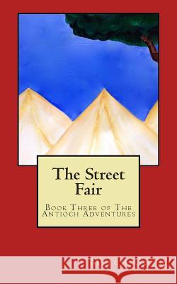 The Street Fair: Book Three of The Antioch Adventures Goth, Mitch 9781499783094 Createspace