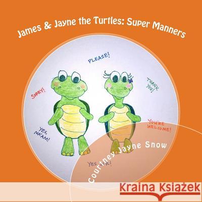 James & Jayne the Turtles: Super Manners Courtney Jayne Snow Courtney Jayne Snow 9781499783650