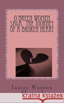 O'Breen Women Saga: The Journey of a Broken Heart MS Janice Wasson Shepard MS Janet Wasson Covington 9781499784565