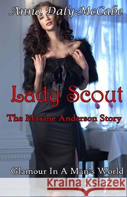 Lady Scout: The Maxine Anderson Story Anna Daly-McCabe 9781499786224 Createspace