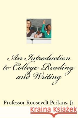 An Introduction to College Reading and Writing Prof Roosevelt Perkin 9781499786415 Createspace