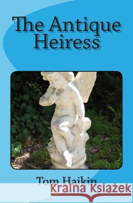 The Antique Heiress Tom Haikin 9781499787078 Createspace