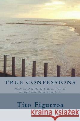 True Confessions Tito Figueroa 9781499789270 Createspace