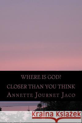 Where Is God? Annette Journet Jaco 9781499789966 Createspace