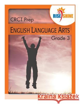 Rise & Shine CRCT Prep Grade 3 English/Language Arts Patricia F. Braccio Steven M. Perrett Sarah M. Williams 9781499790344 Createspace Independent Publishing Platform