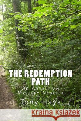 The Redemption Path: An Arthurian Mystery Novella Tony Hays 9781499790429